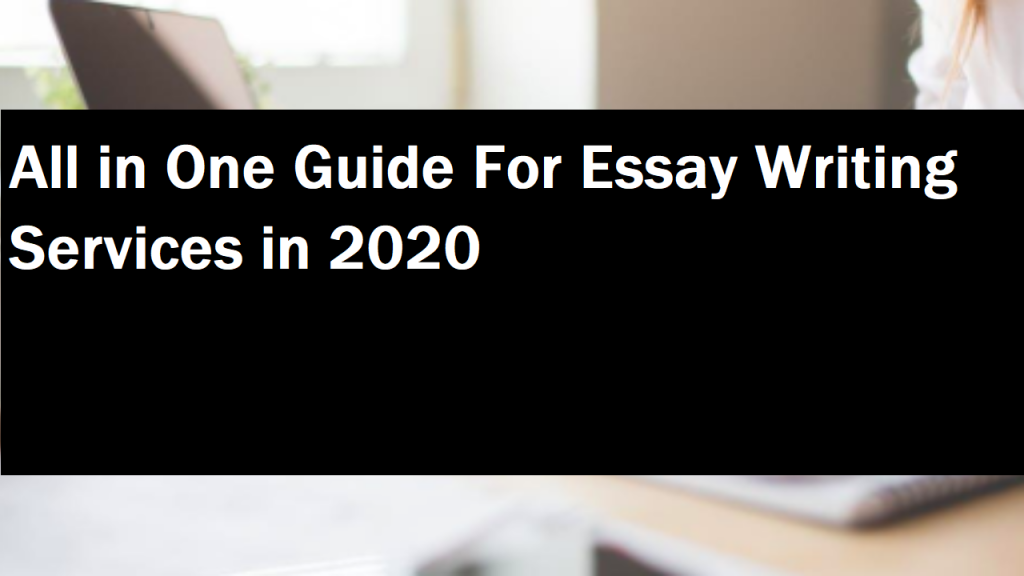 All in One Guide For Essay Writing Services in 2020